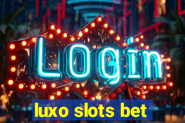 luxo slots bet